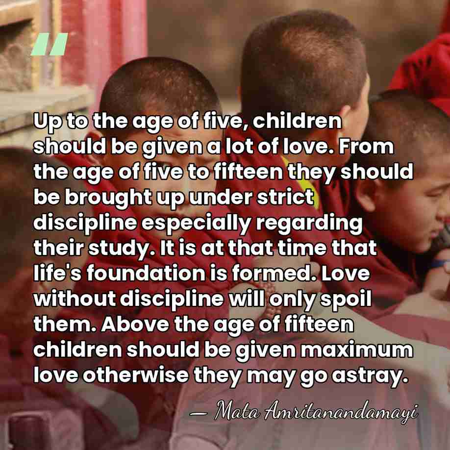 Up to the age of five, children should be given a lot&hellip; - Mata Amritanandamayi