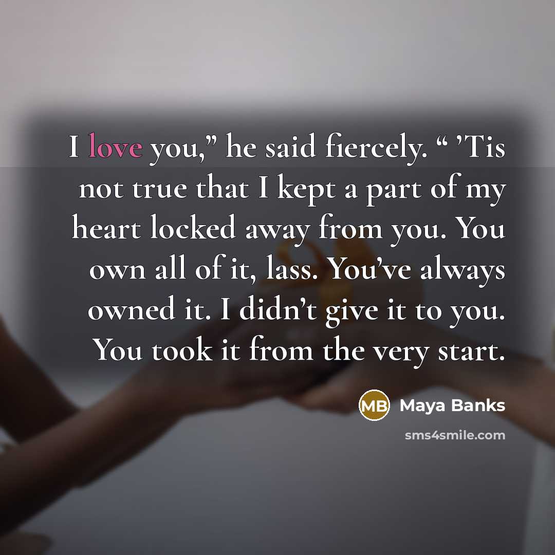 “I love you,” he said fiercely. “ ’Tis not true…” quote by Maya Banks