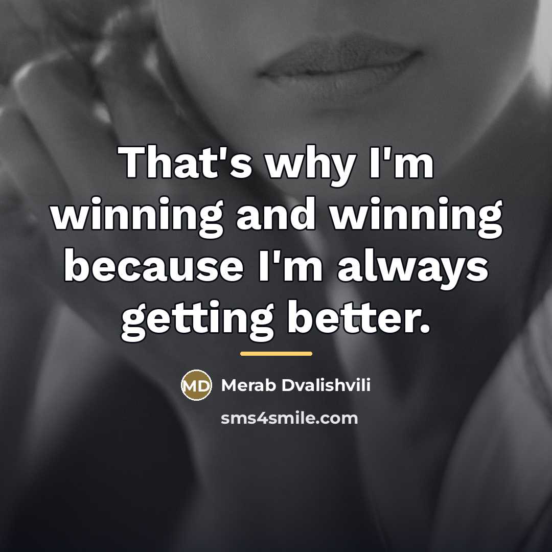 “That's why I'm winning and winning because I'm always getting…” quote by Merab Dvalishvili