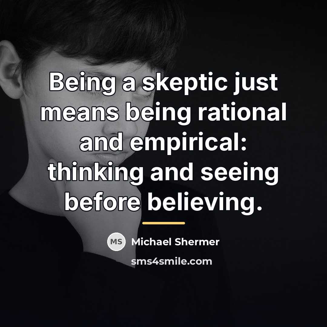 “Being a skeptic just means being rational and empirical: thinking…” quote by Michael Shermer