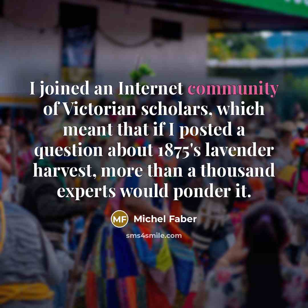“I joined an Internet community of Victorian scholars, which meant…” quote by Michel Faber