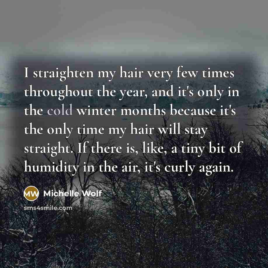 “I straighten my hair very few times throughout the year,…” quote by Michelle Wolf