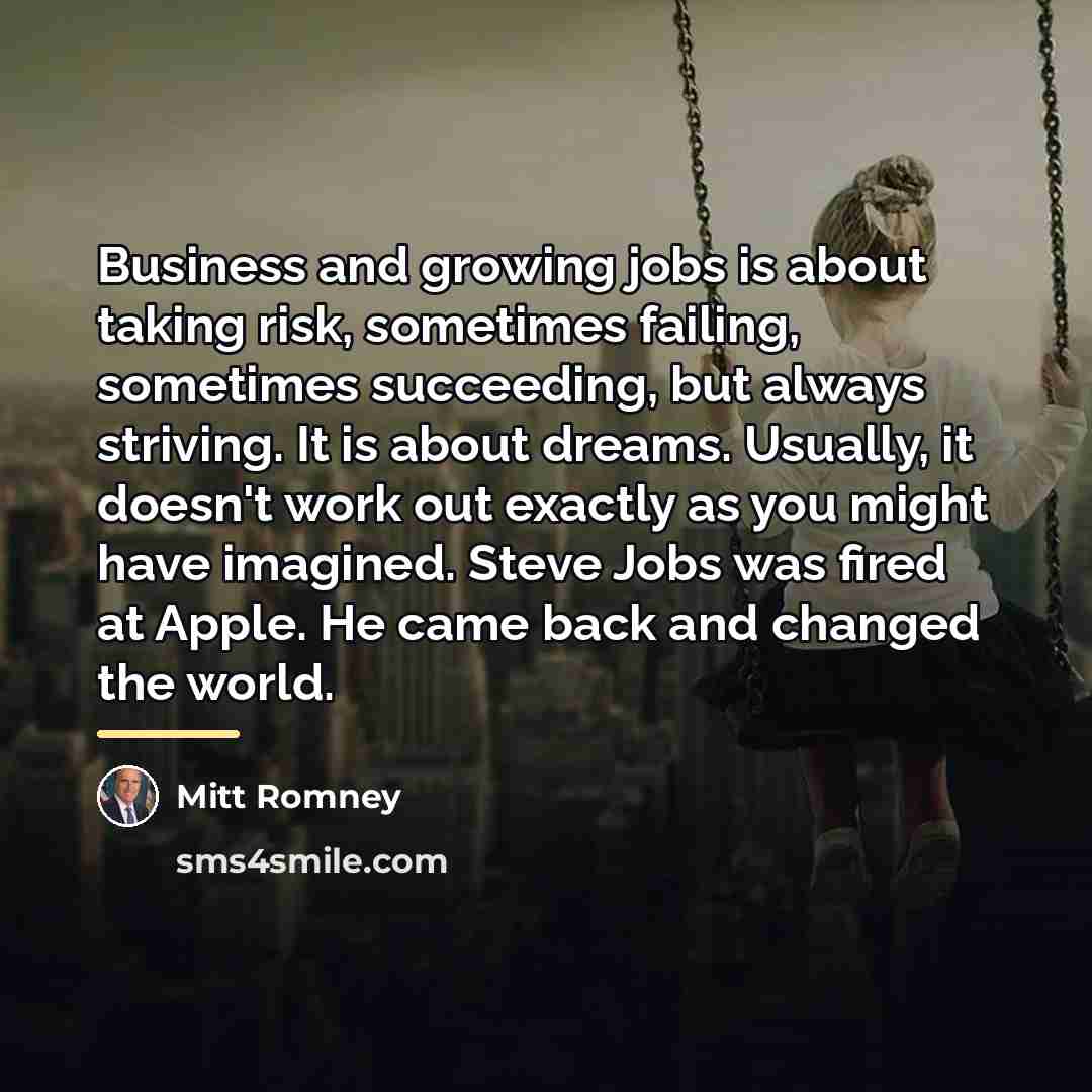 “Business and growing jobs is about taking risk, sometimes failing,…” quote by Mitt Romney