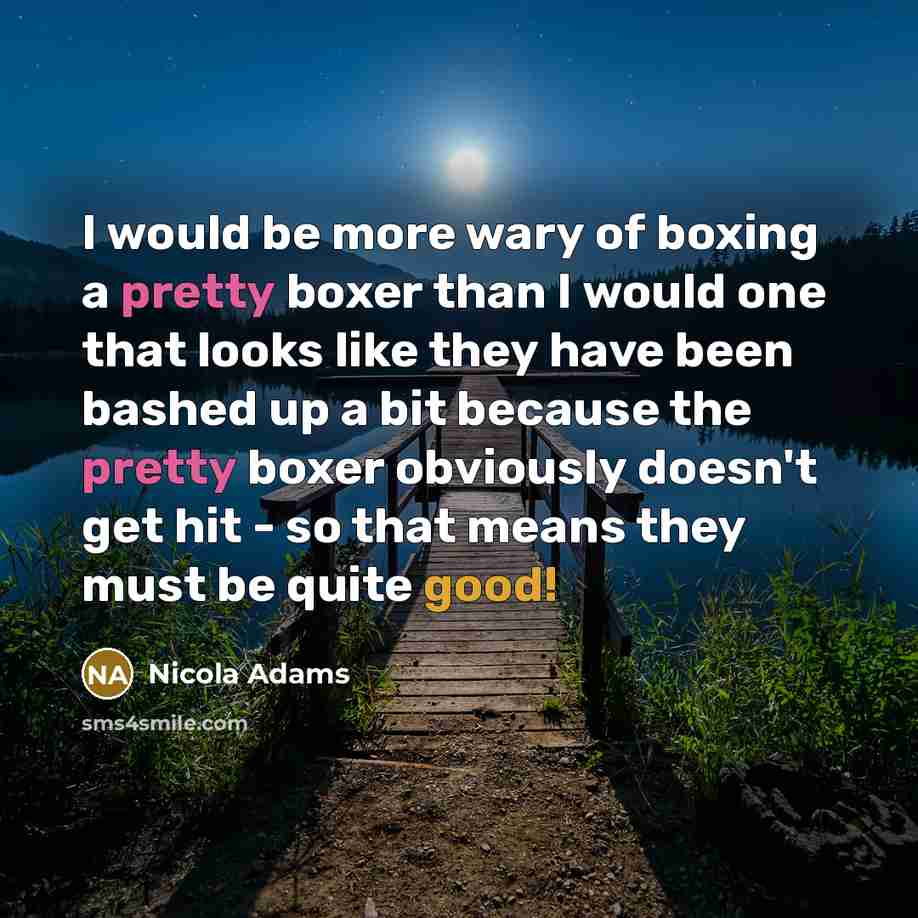 “I would be more wary of boxing a pretty boxer…” quote by Nicola Adams