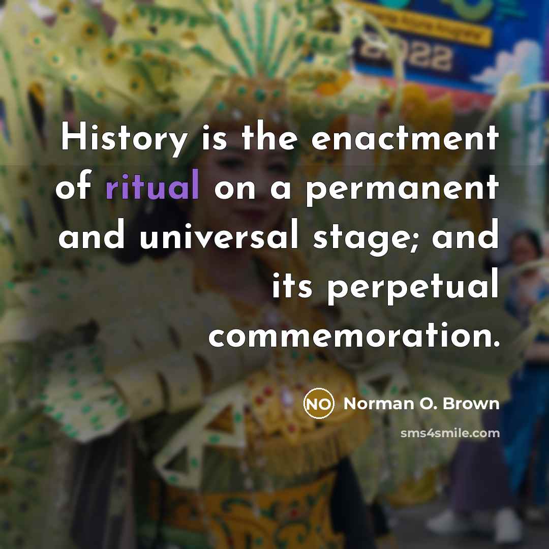 “History is the enactment of ritual on a permanent and…” quote by Norman O. Brown