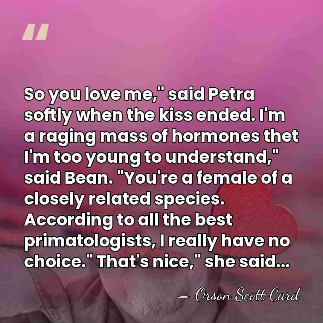 So you love me," said Petra softly when the kiss ended. I'm&hellip; - Orson Scott Card
