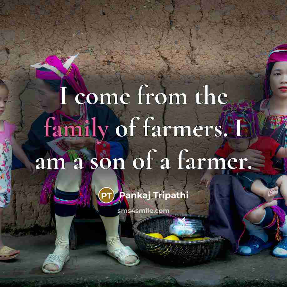 “I come from the family of farmers. I am a…” quote by Pankaj Tripathi