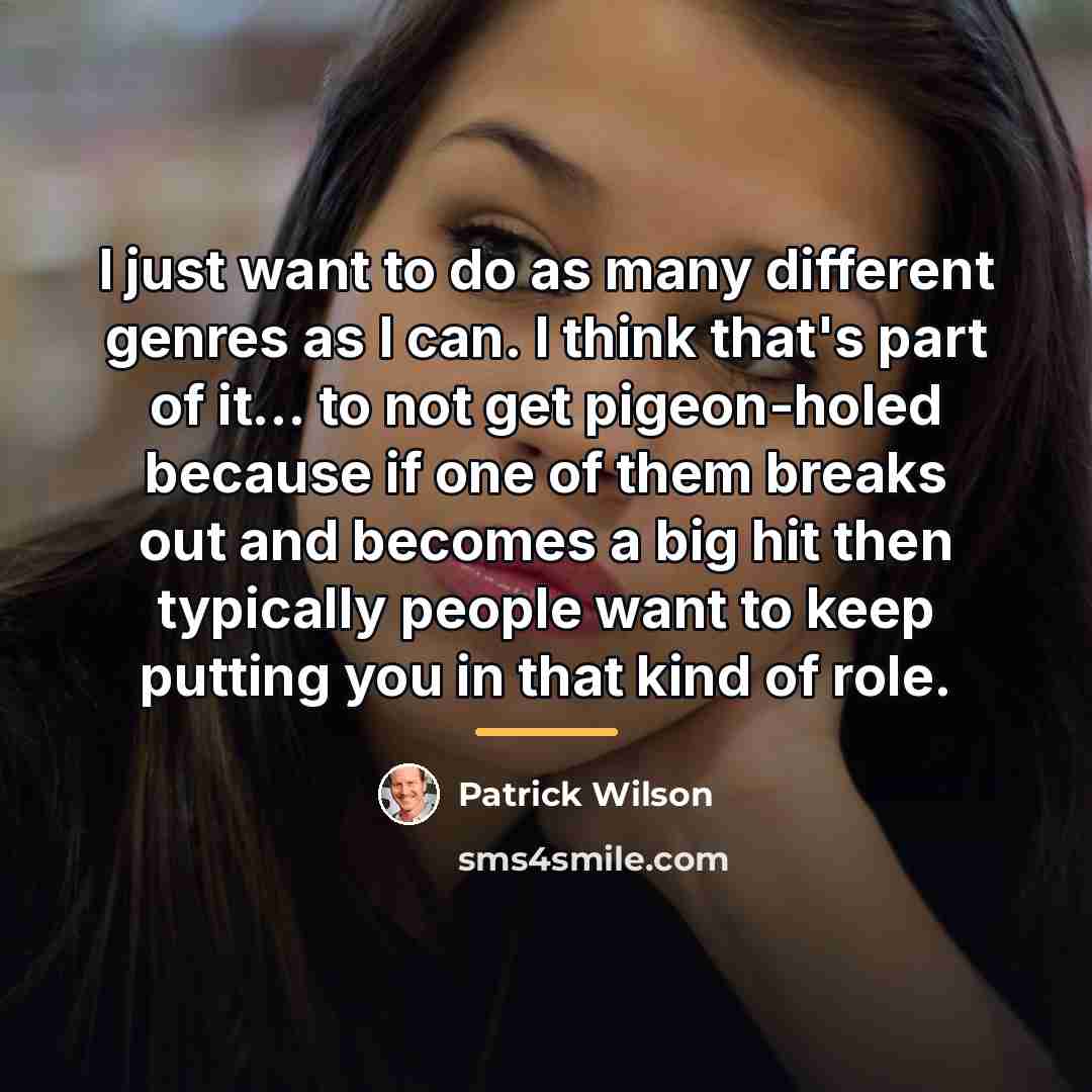 “I just want to do as many different genres as…” quote by Patrick Wilson