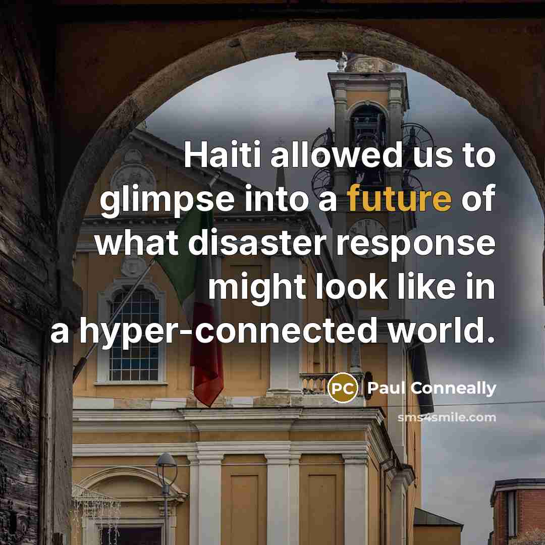 “Haiti allowed us to glimpse into a future of what…” quote by Paul Conneally