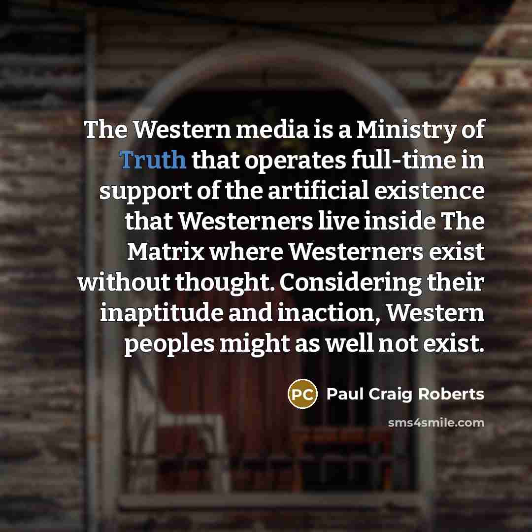 “The Western media is a Ministry of Truth that operates…” quote by Paul Craig Roberts