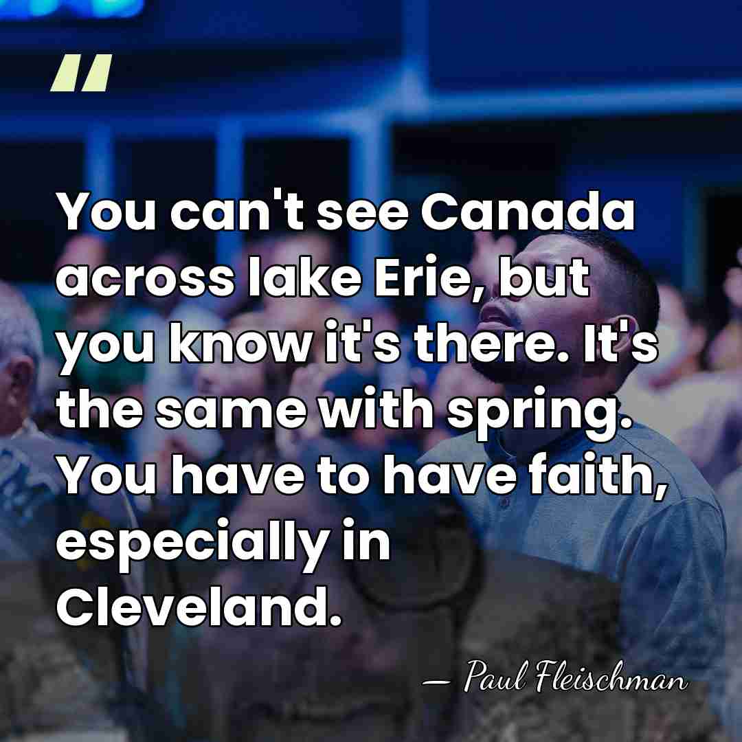 You can't see Canada across lake Erie, but you know it's there.&hellip; - Paul Fleischman