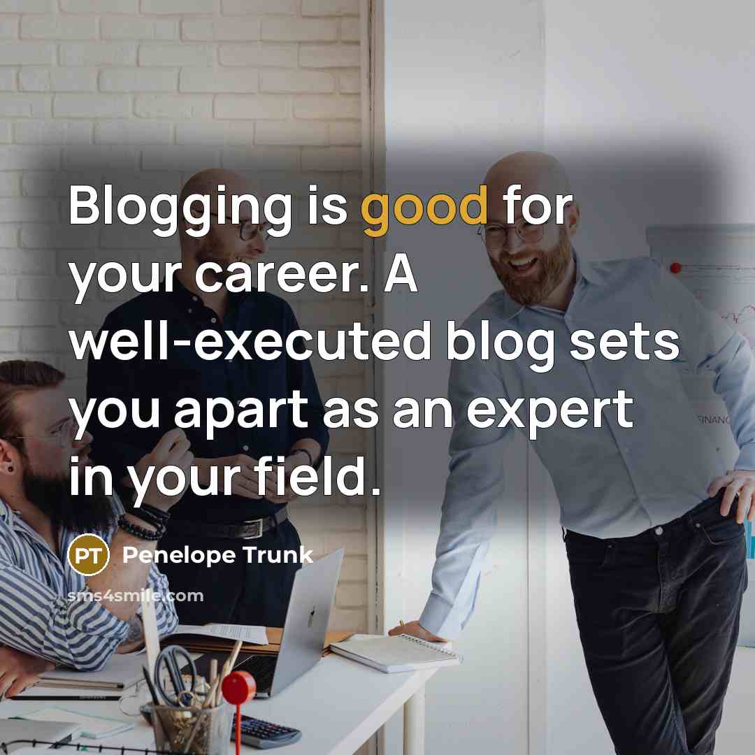 “Blogging is good for your career. A well-executed blog sets…” quote by Penelope Trunk