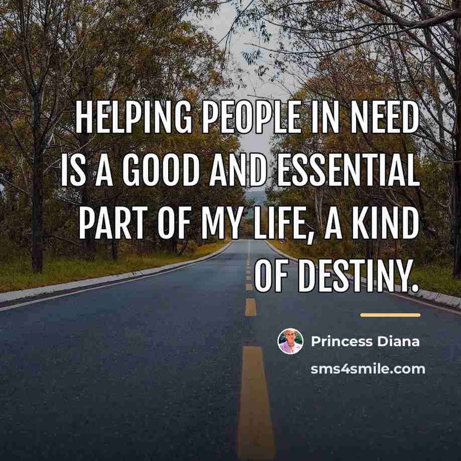 “Helping people in need is a good and essential part…” quote by Princess Diana