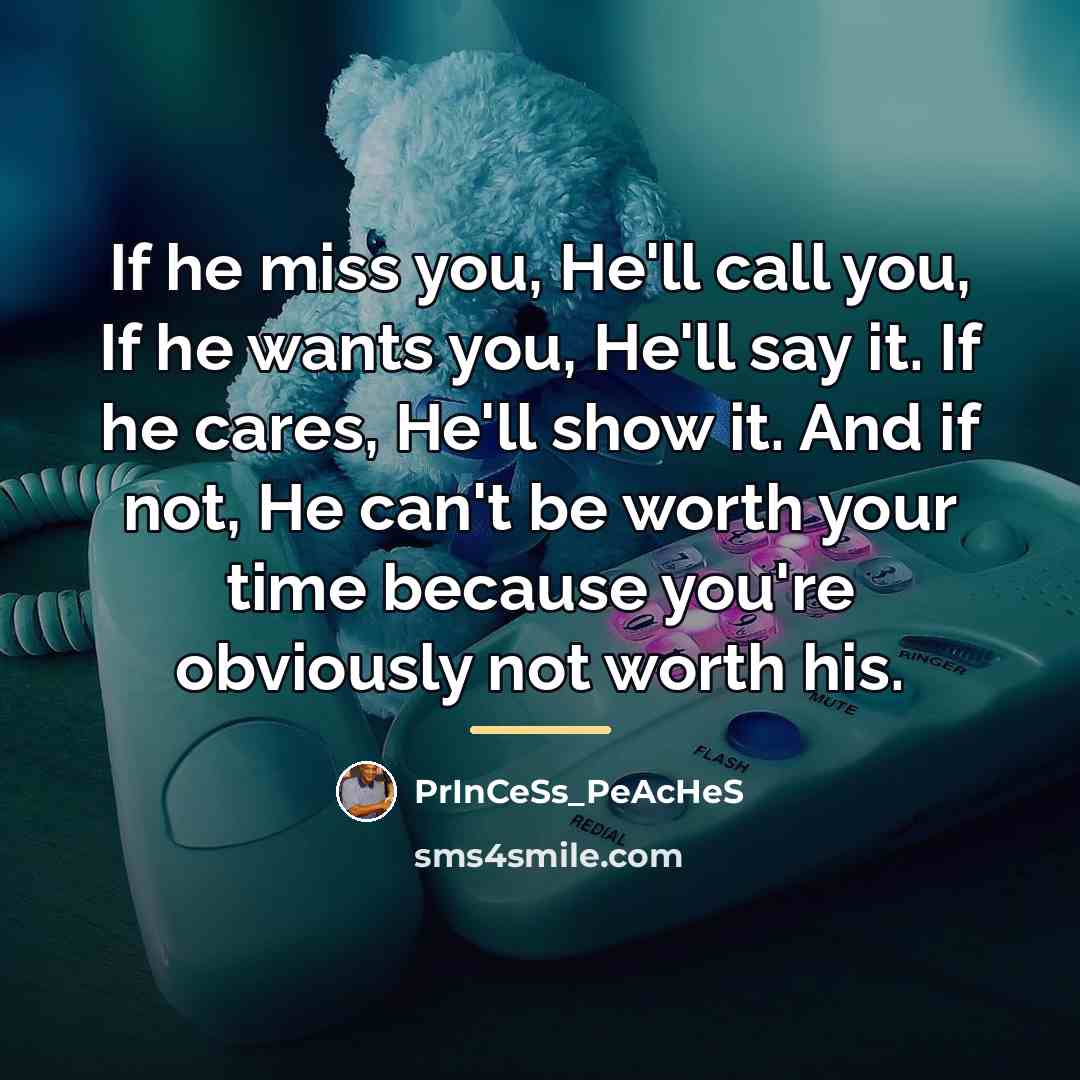 “If he miss you, He'll call you, If he wants…” quote by PrInCeSs_PeAcHeS