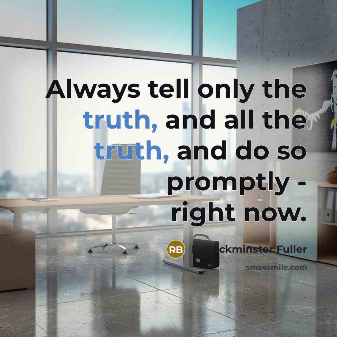 “Always tell only the truth, and all the truth, and…” quote by R. Buckminster Fuller