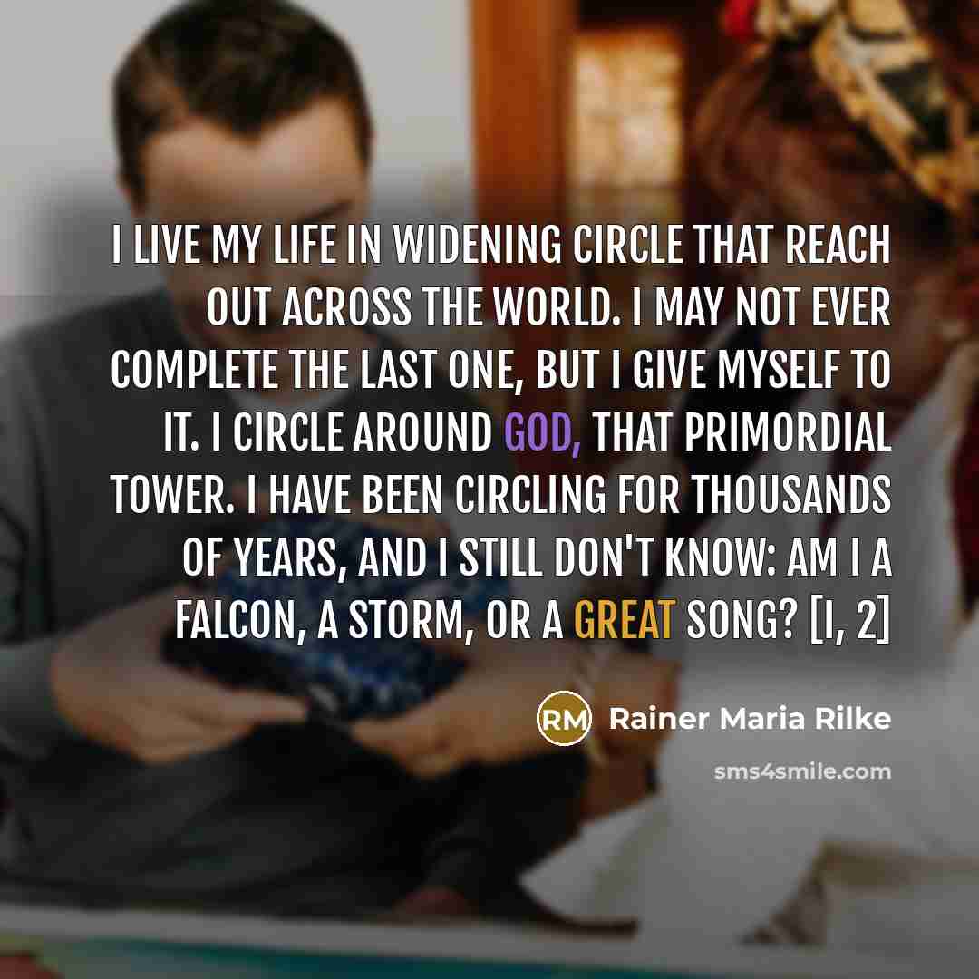 “I live my life in widening circle That reach out…” quote by Rainer Maria Rilke