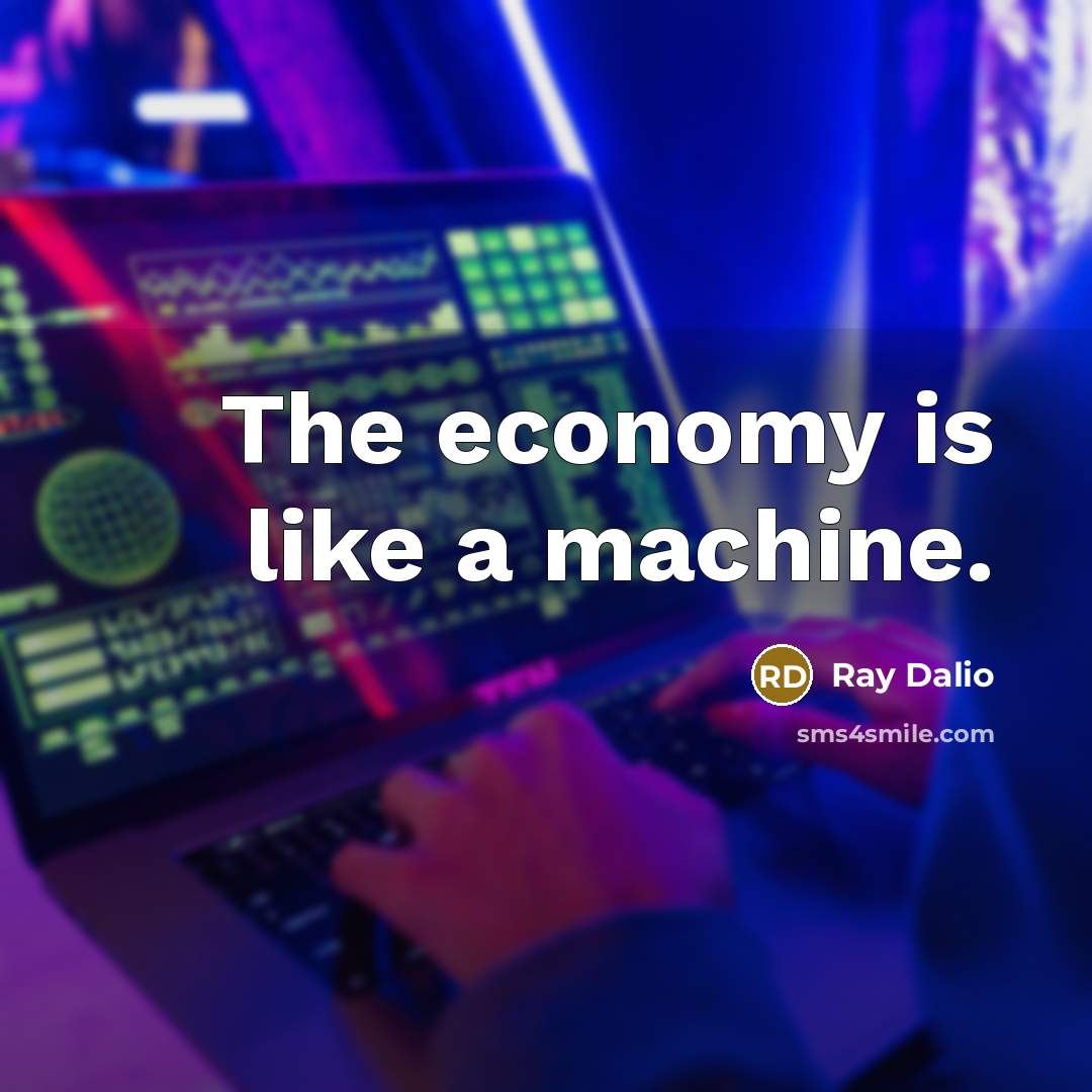 “The economy is like a machine.…” quote by Ray Dalio