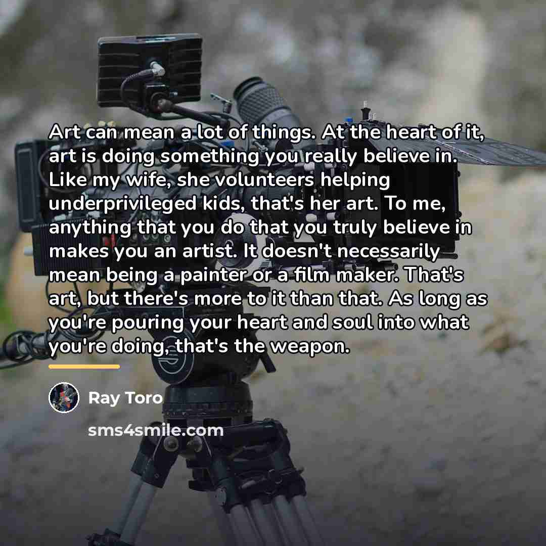 “Art can mean a lot of things. At the heart…” quote by Ray Toro