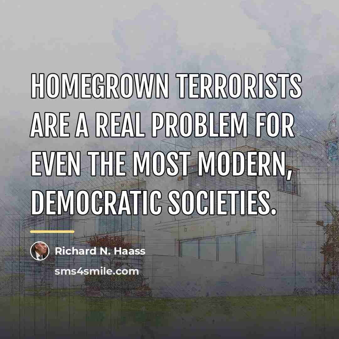 “Homegrown terrorists are a real problem for even the most…” quote by Richard N. Haass