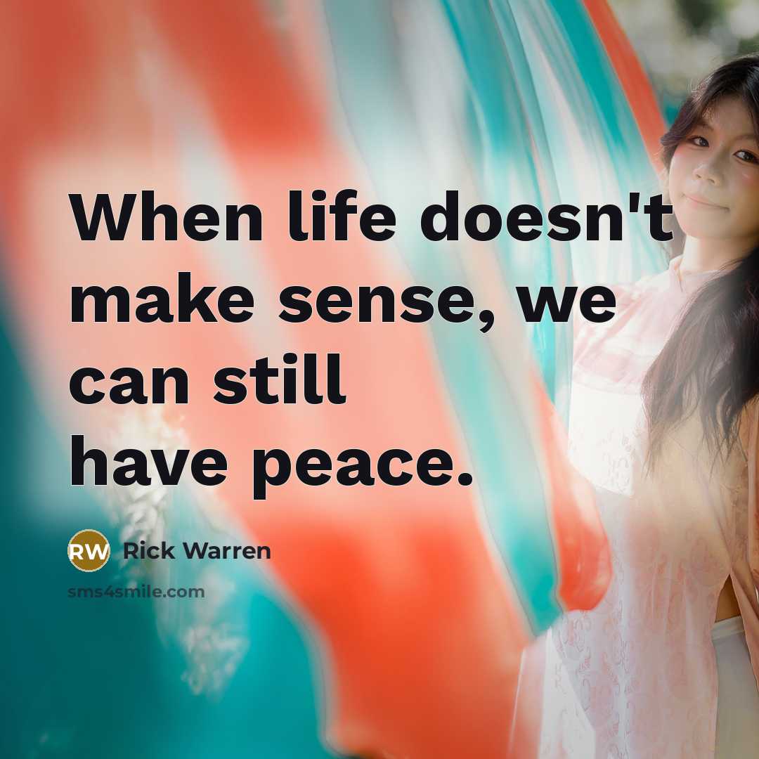“When life doesn't make sense, we can still have peace.…” quote by Rick Warren