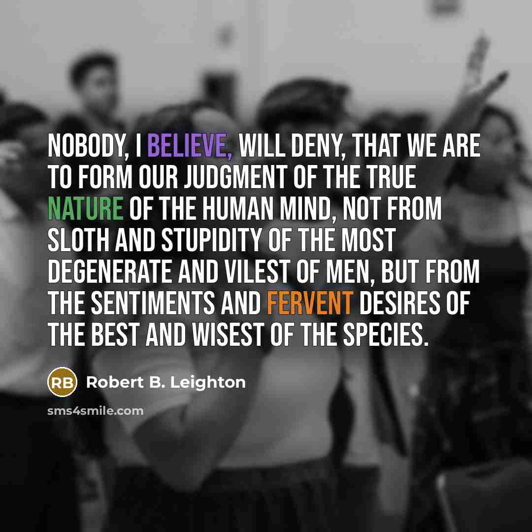 “Nobody, I believe, will deny, that we are to form…” quote by Robert B. Leighton