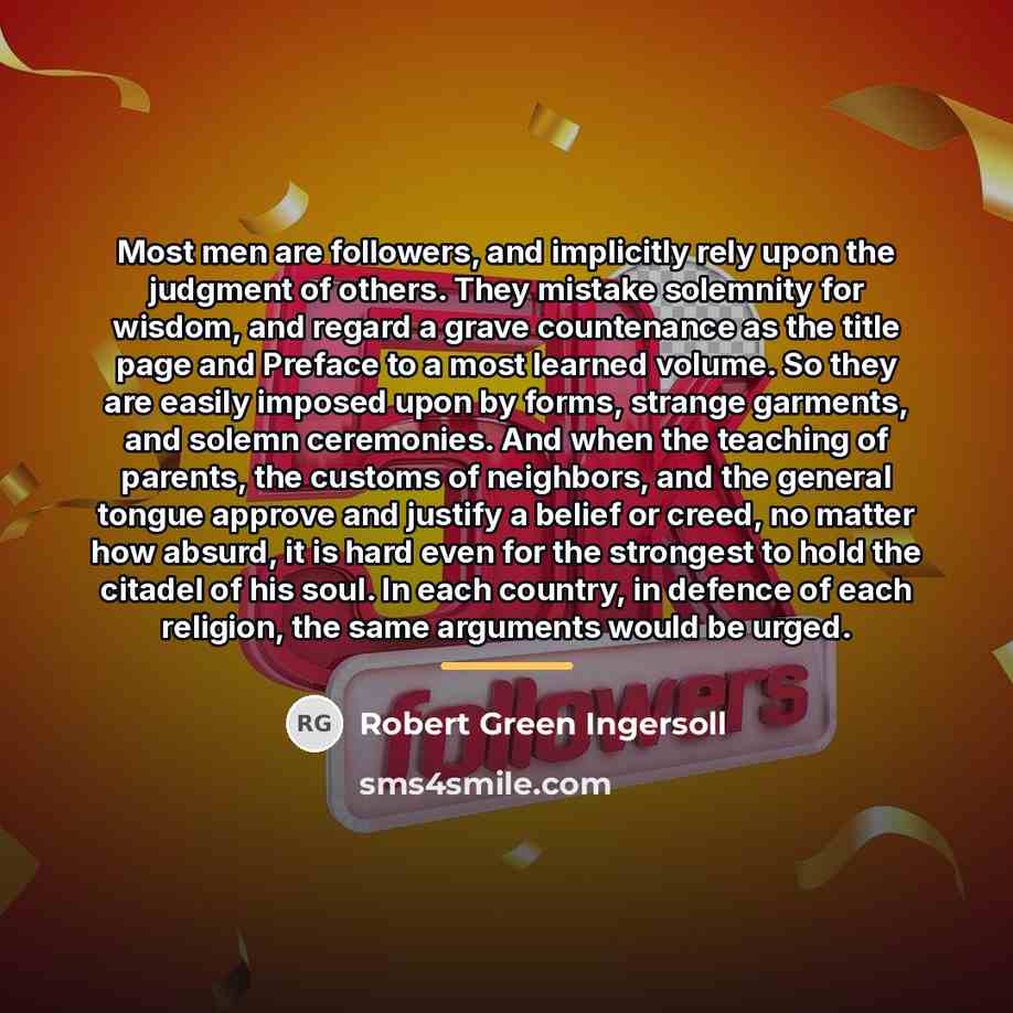 “Most men are followers, and implicitly rely upon the judgment…” quote by Robert Green Ingersoll