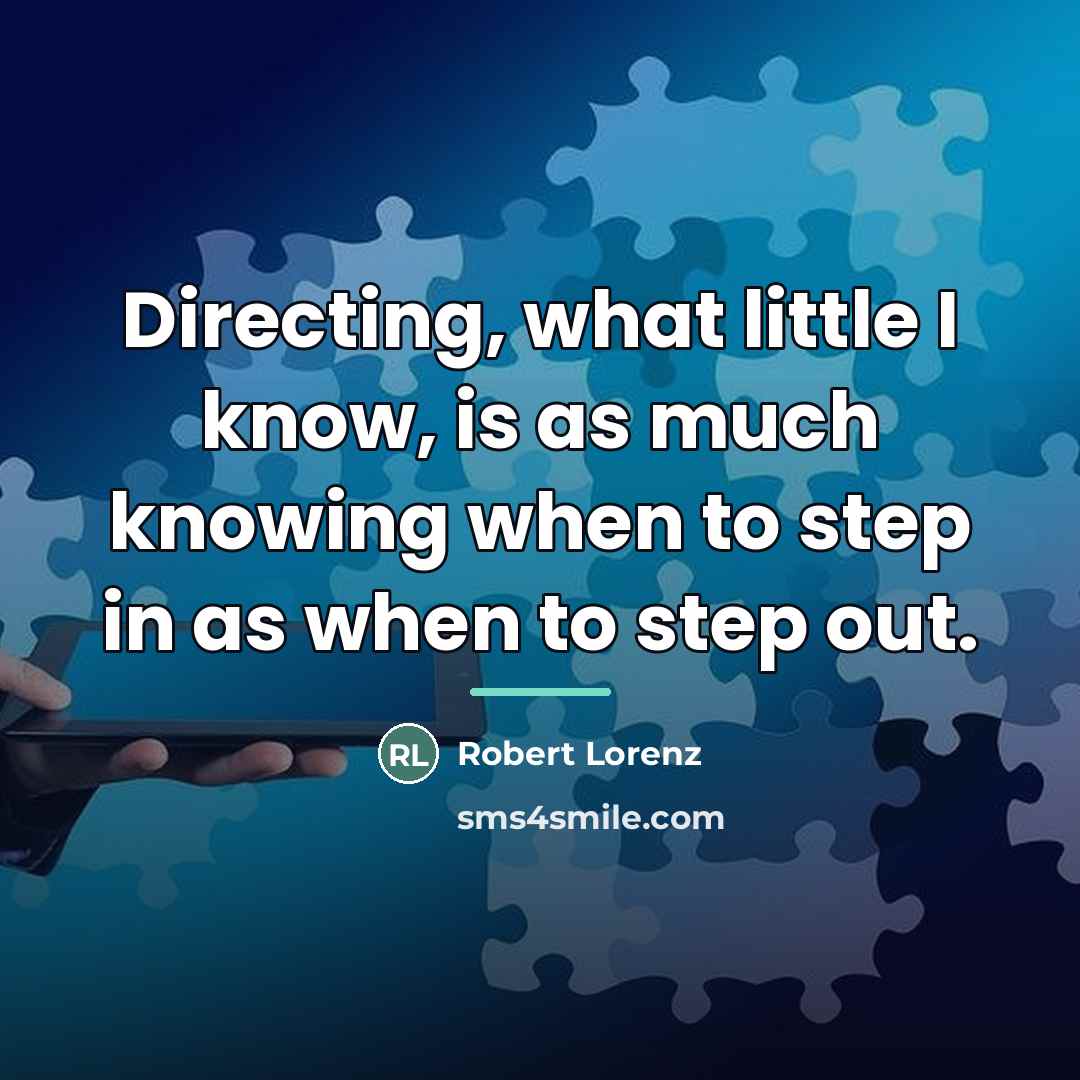 “Directing, what little I know, is as much knowing when…” quote by Robert Lorenz