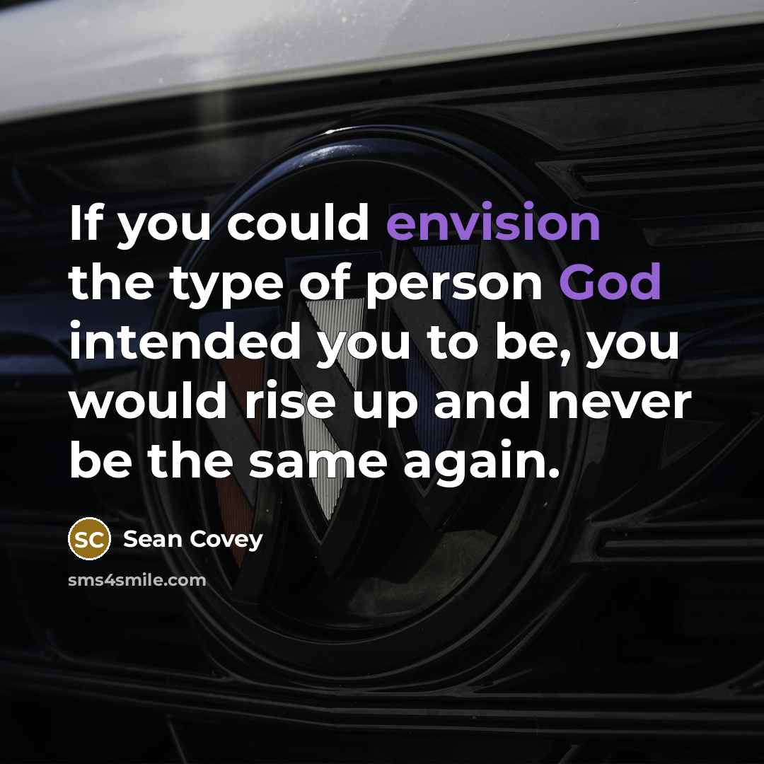 “If you could envision the type of person God intended…” quote by Sean Covey