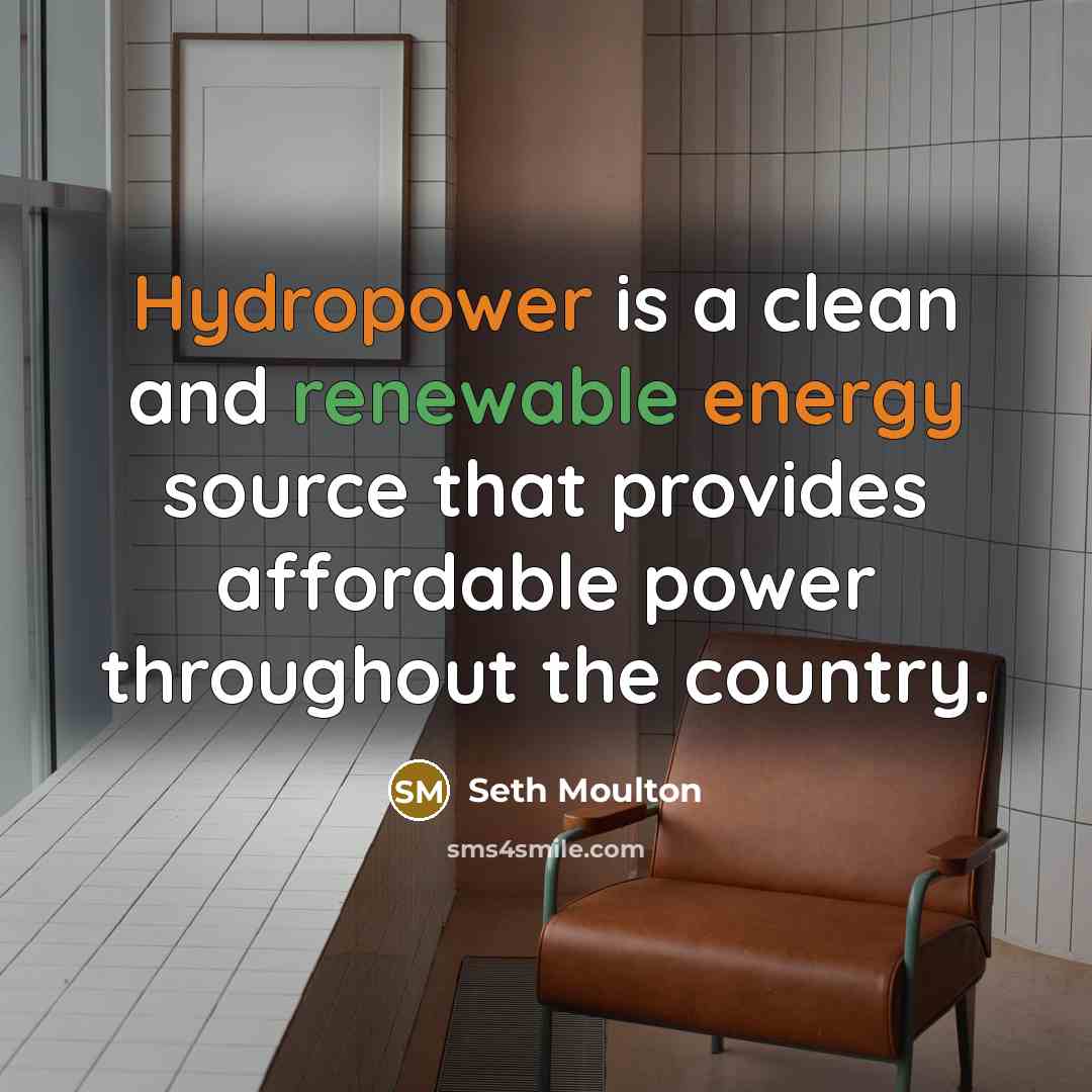 “Hydropower is a clean and renewable energy source that provides affordable power throughout the country.” quote by Seth Moulton