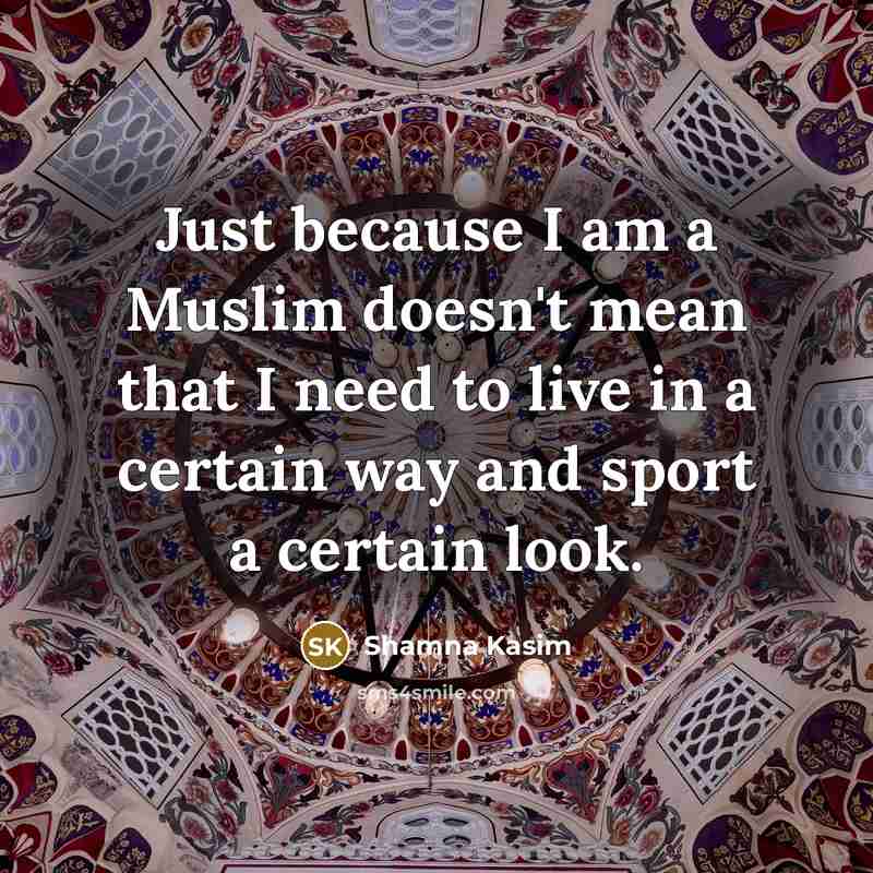 “Just because I am a Muslim doesn't mean that I…” quote by Shamna Kasim