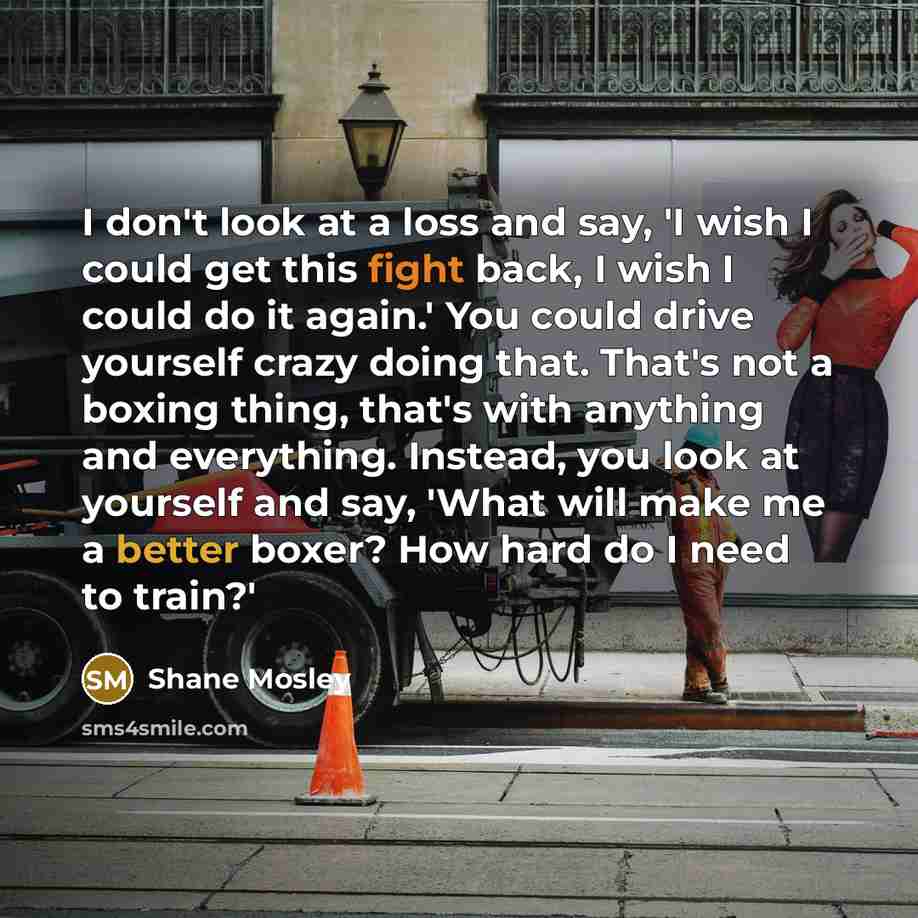 “I don't look at a loss and say, 'I wish…” quote by Shane Mosley