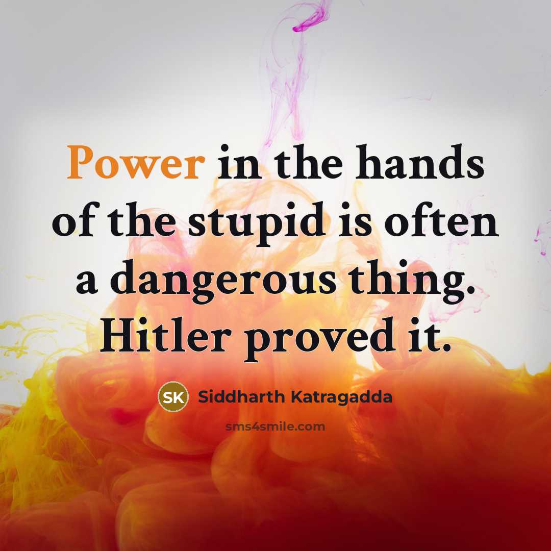 “Power in the hands of the stupid is often a…” quote by Siddharth Katragadda
