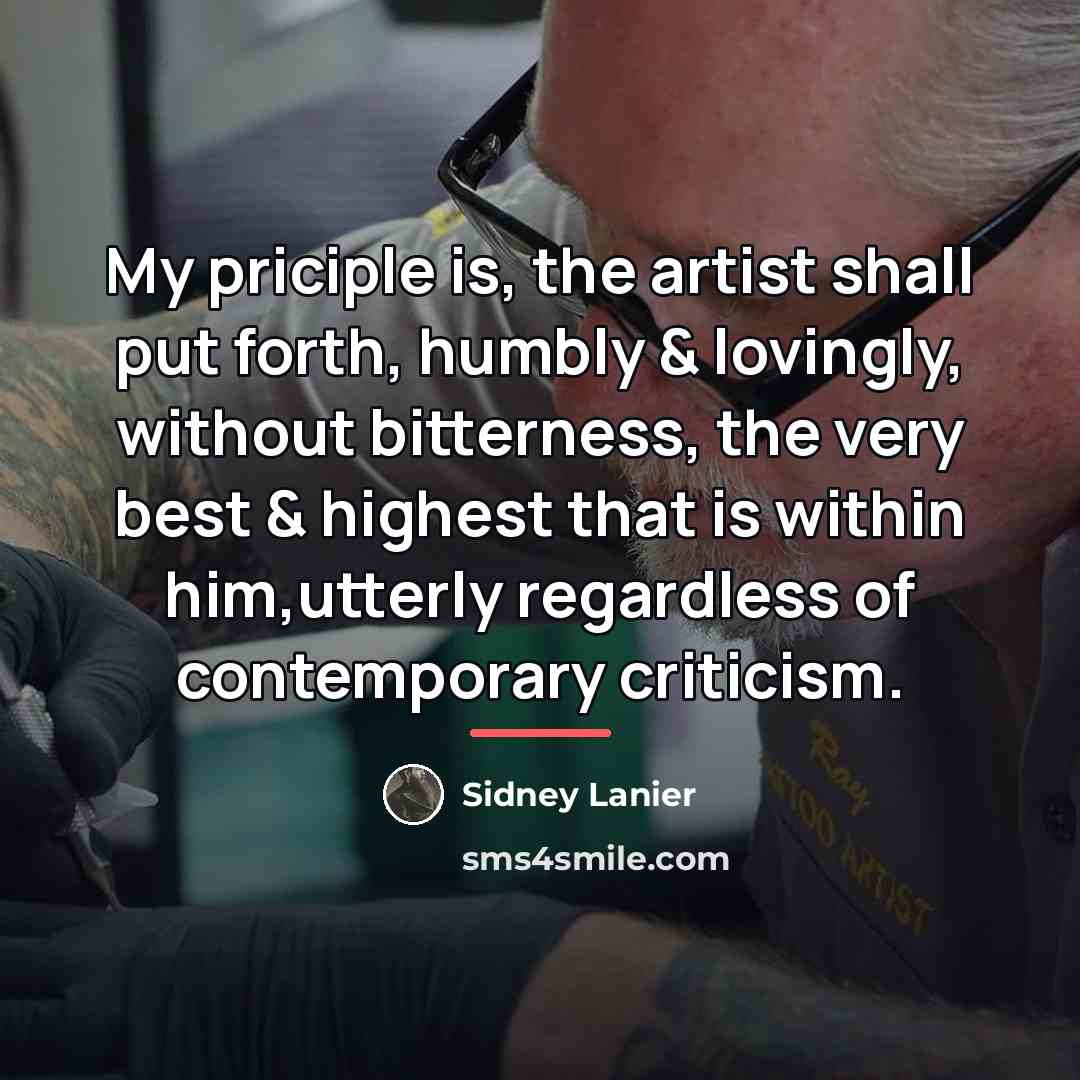 “My priciple is, the artist shall put forth, humbly &…” quote by Sidney Lanier