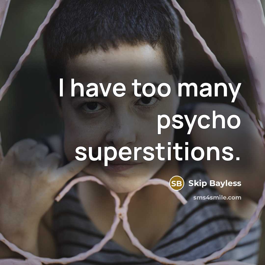 “I have too many psycho superstitions.…” quote by Skip Bayless
