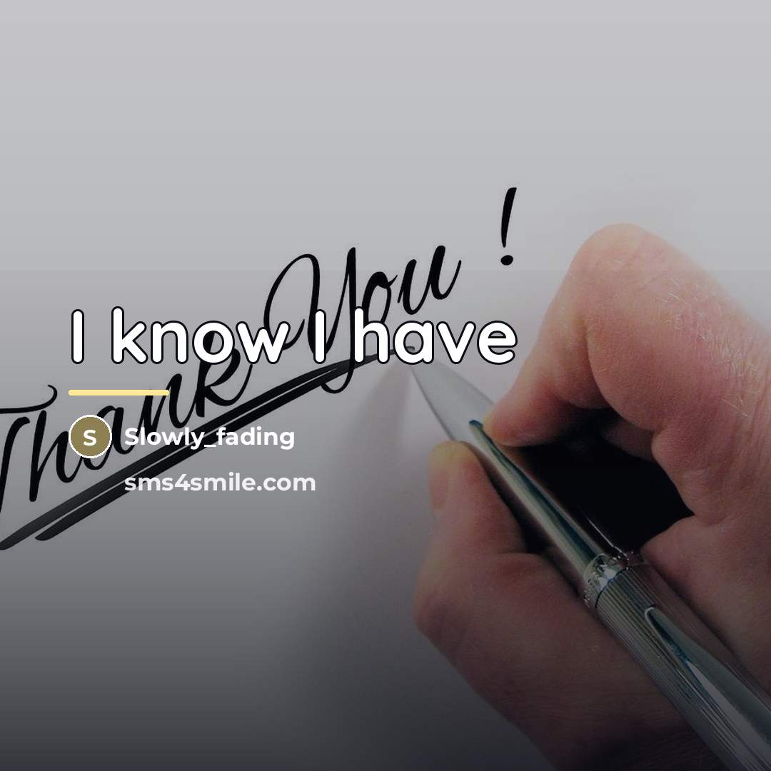 “I know I have…” quote by Slowly_fading