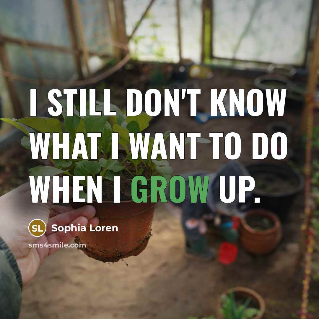 “I still don't know what I want to do when…” quote by Sophia Loren