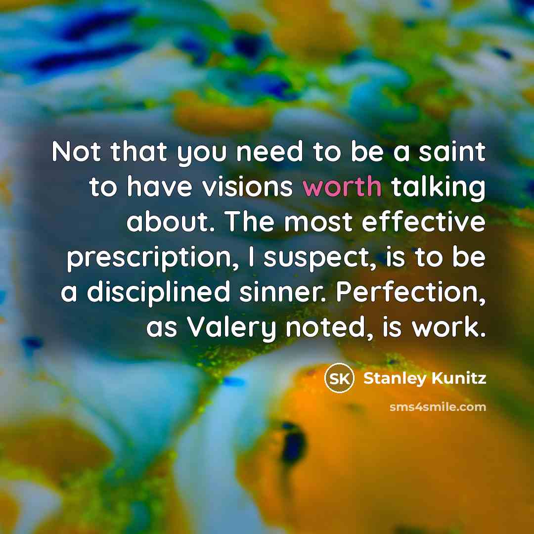 “Not that you need to be a saint to have…” quote by Stanley Kunitz