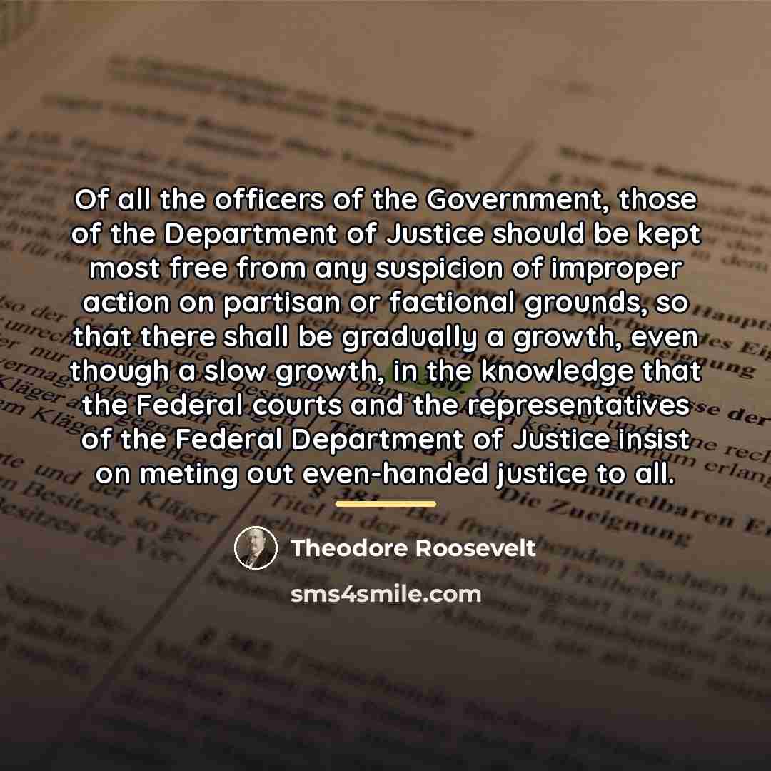 “Of all the officers of the Government, those of the…” quote by Theodore Roosevelt
