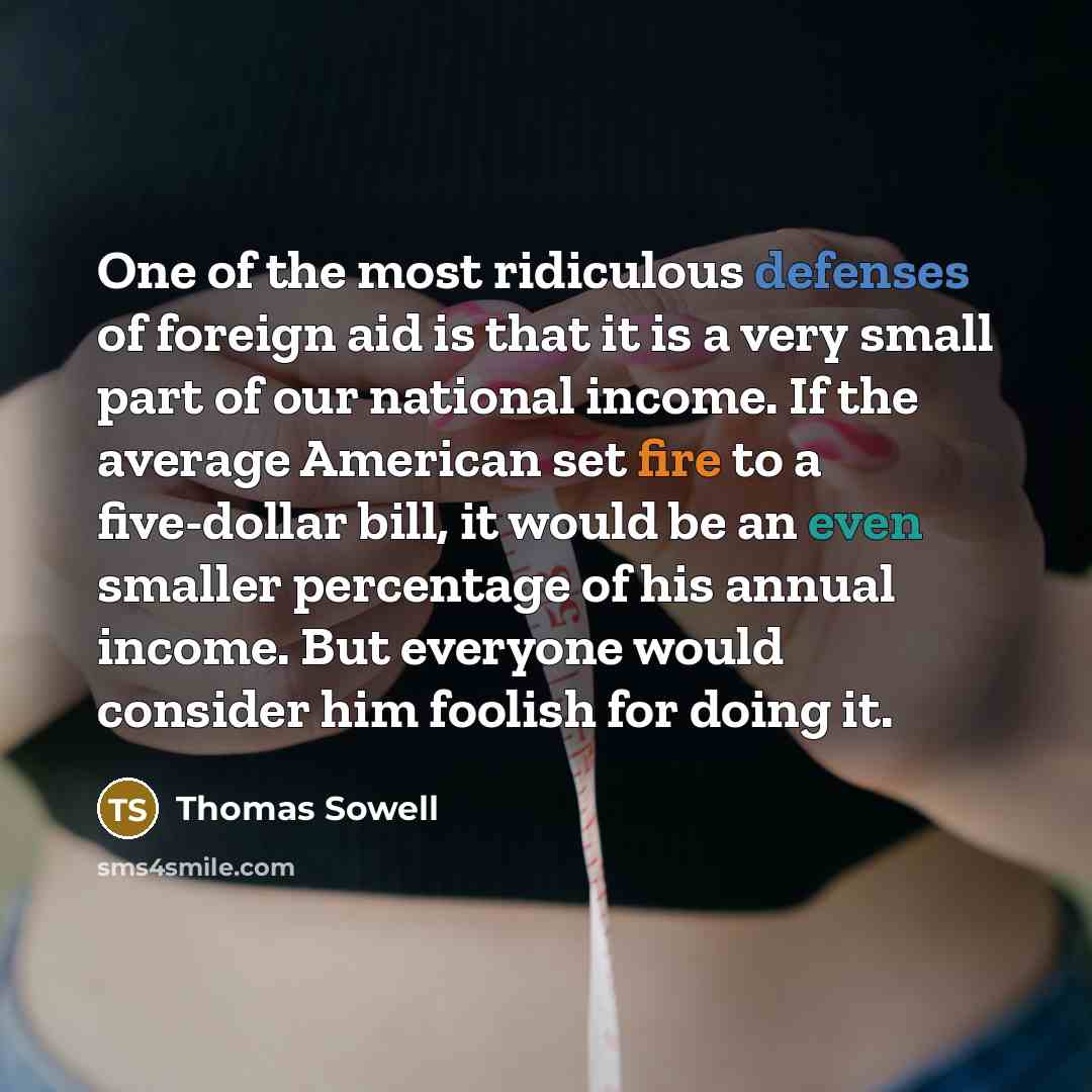 “One of the most ridiculous defenses of foreign aid is…” quote by Thomas Sowell