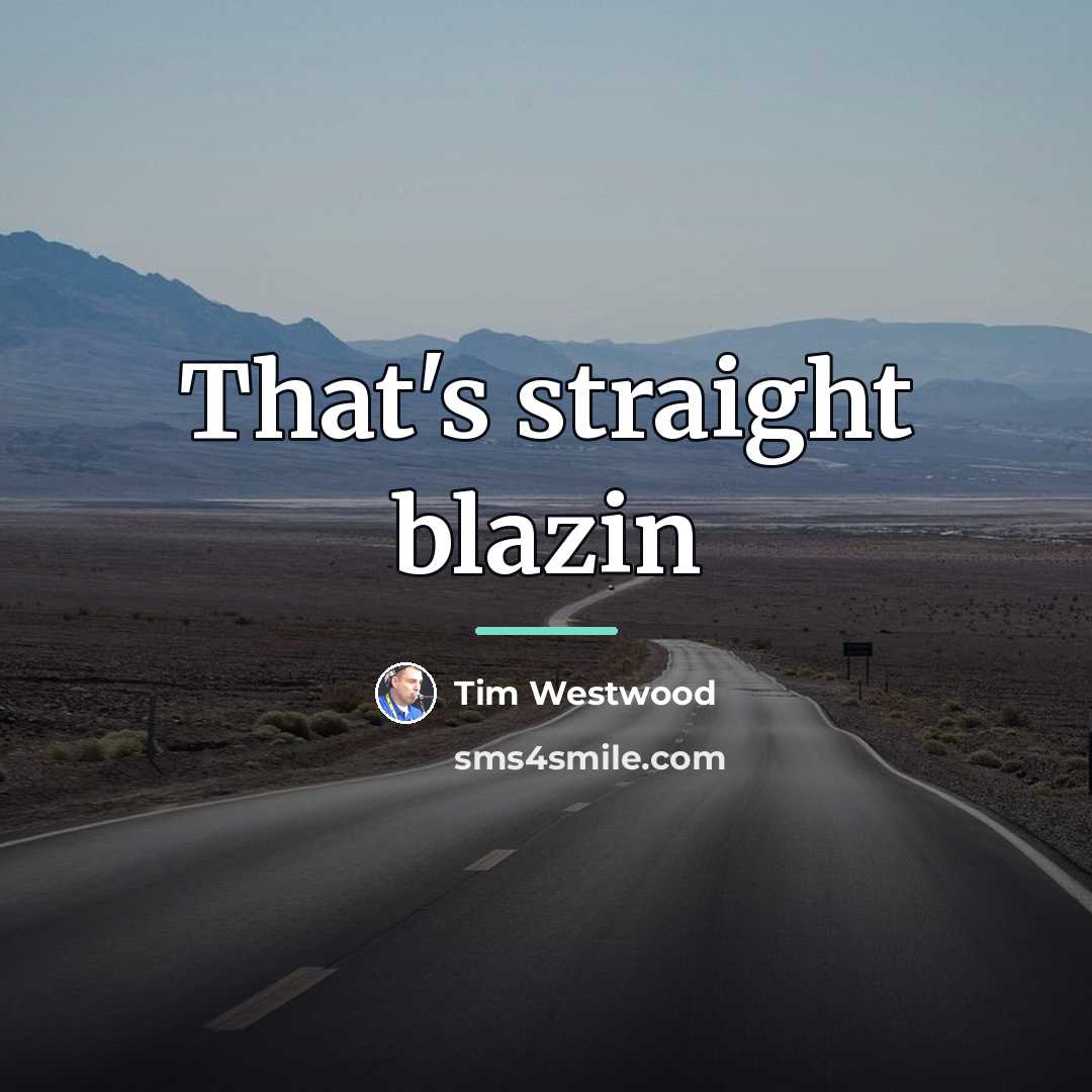 “That's straight blazin…” quote by Tim Westwood