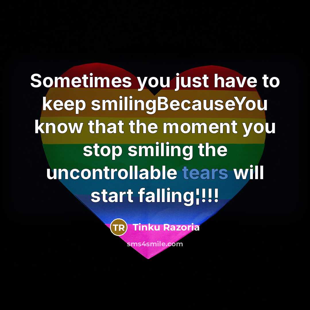 “Sometimes you just have to keep smilingBecauseYou know that the…” quote by Tinku Razoria
