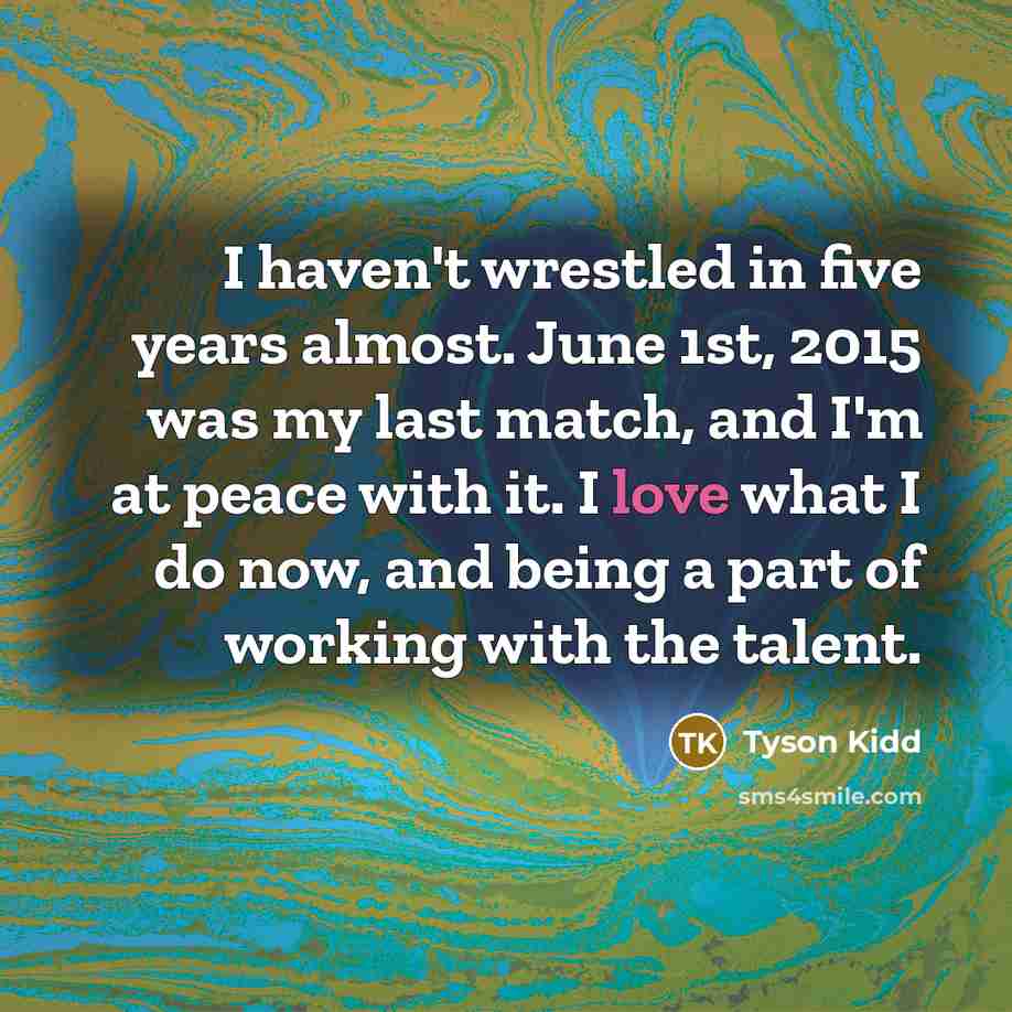 “I haven't wrestled in five years almost. June 1st, 2015…” quote by Tyson Kidd