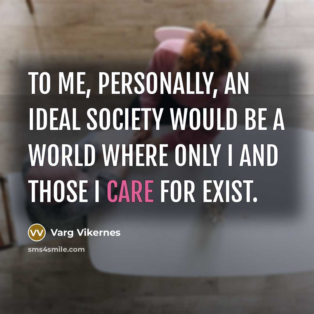 “To me, personally, an ideal society would be a world…” quote by Varg Vikernes