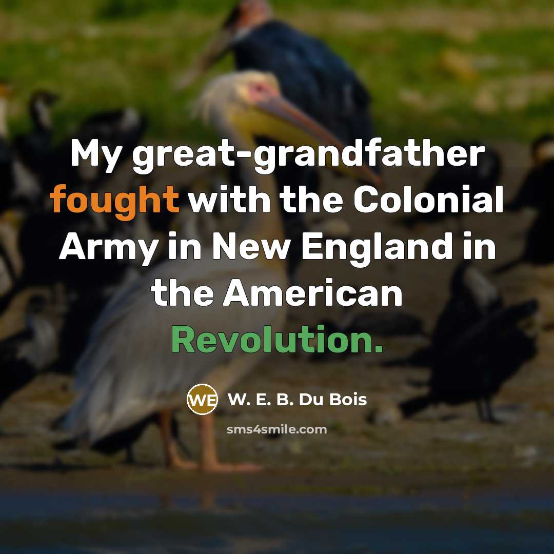 “My great-grandfather fought with the Colonial Army in New England…” quote by W. E. B. Du Bois