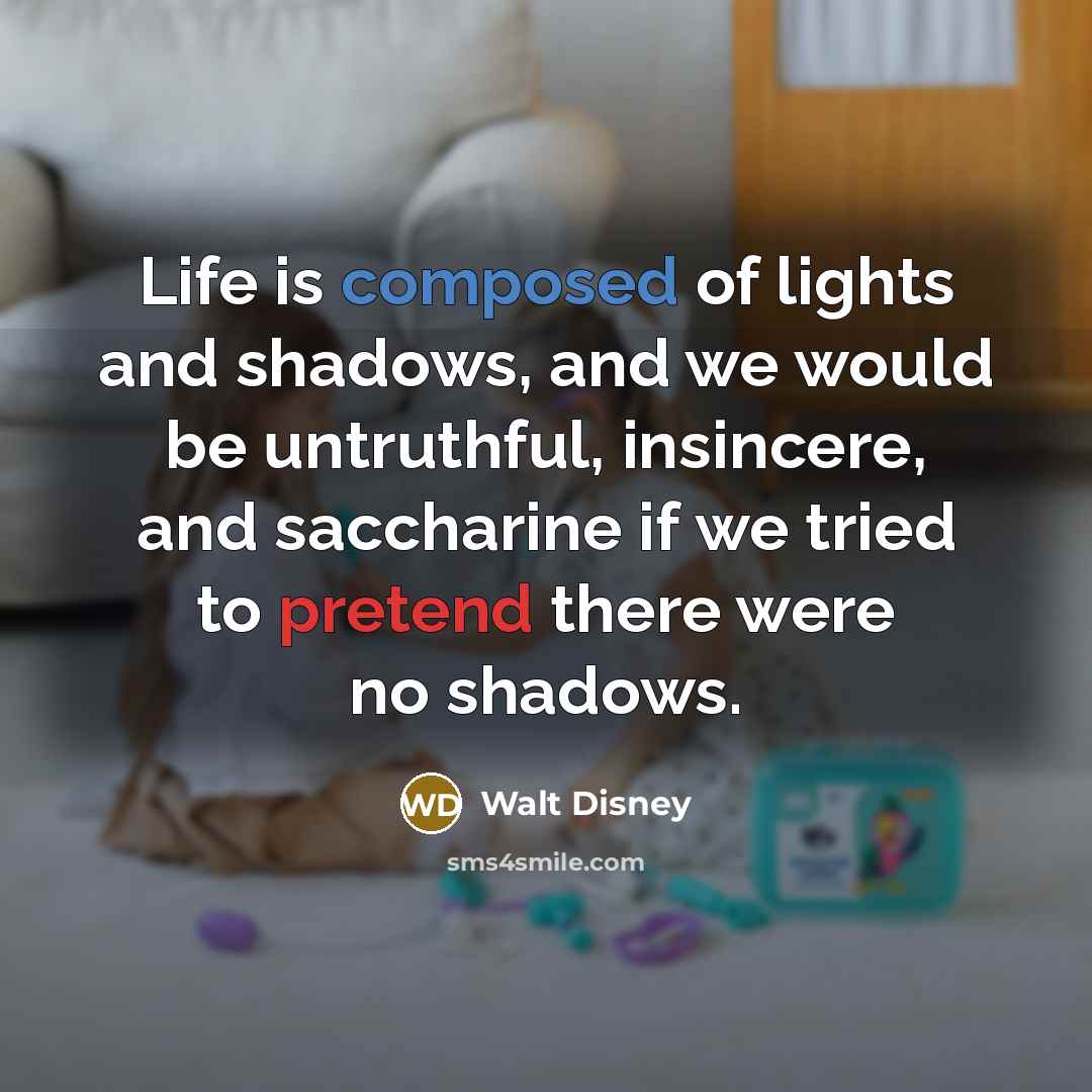 “Life is composed of lights and shadows, and we would…” quote by Walt Disney