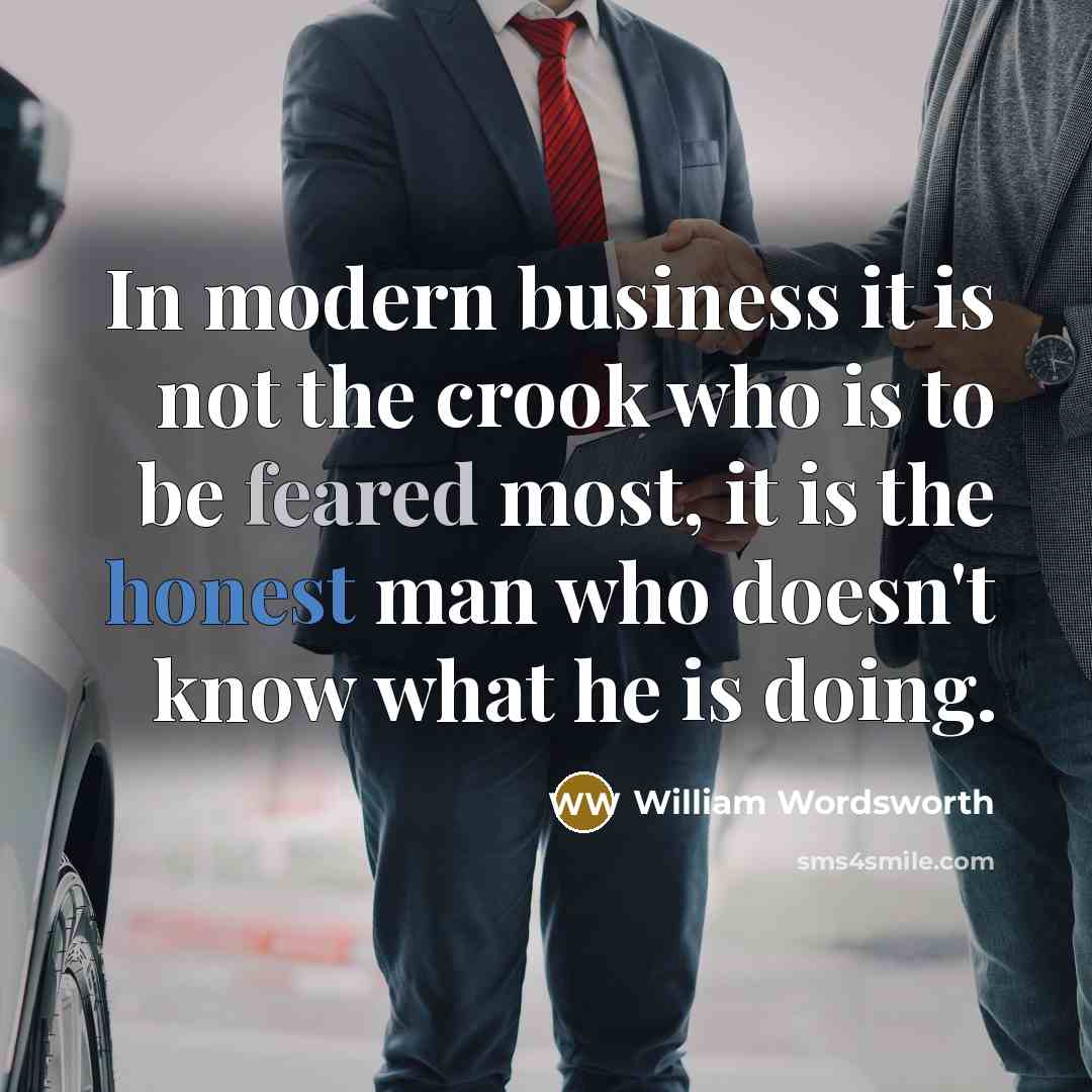 “In modern business it is not the crook who is…” quote by William Wordsworth