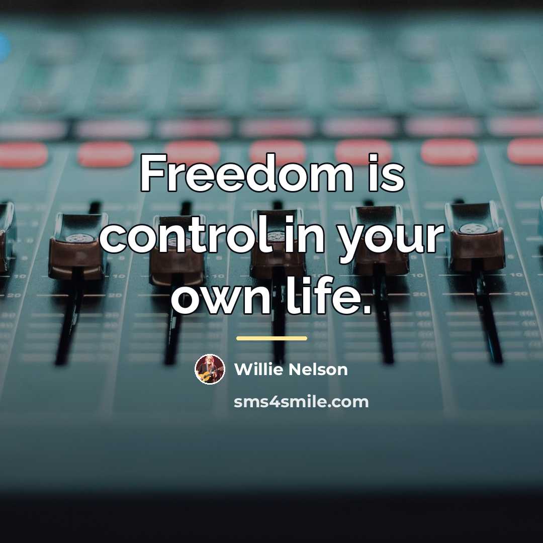“Freedom is control in your own life.…” quote by Willie Nelson