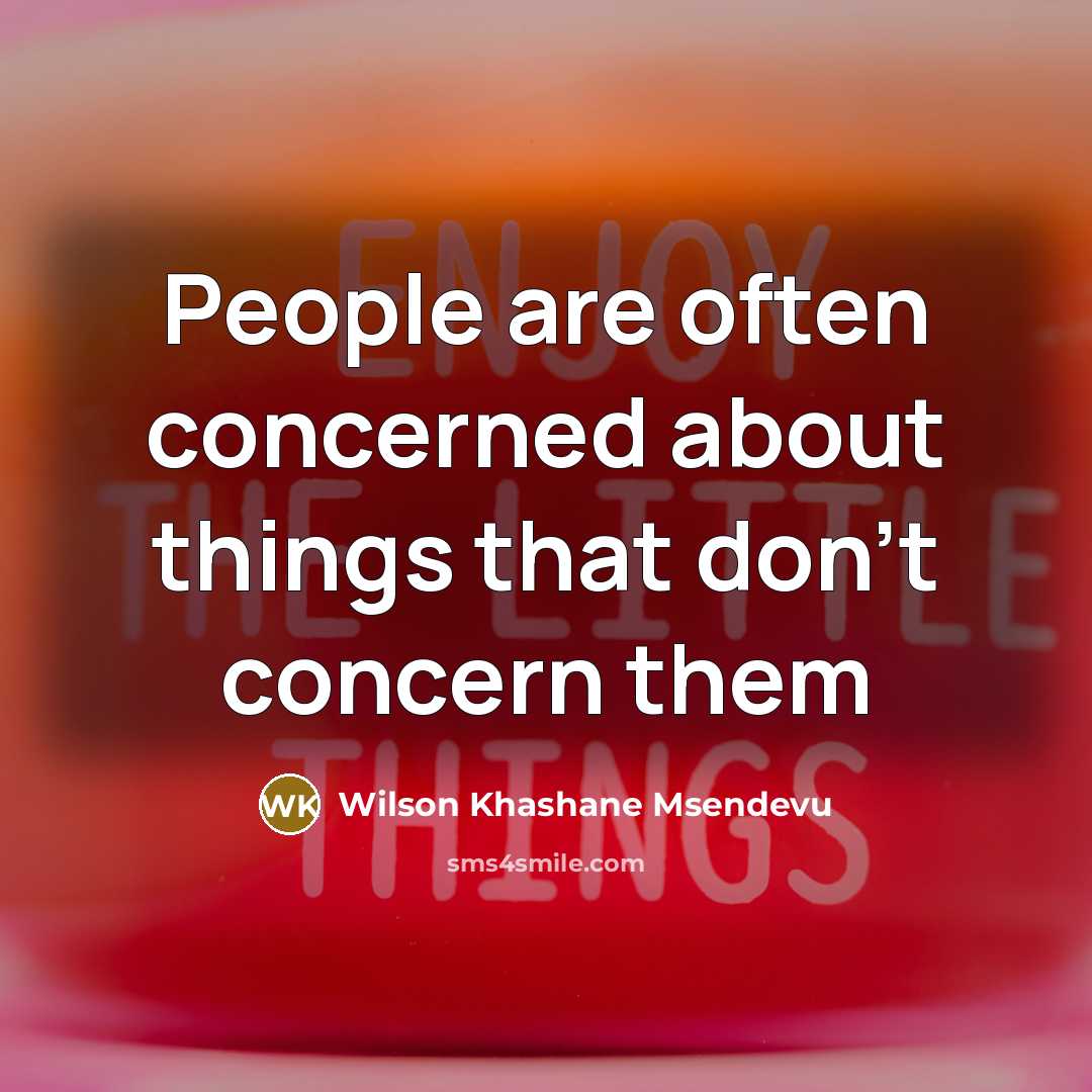 “People are often concerned about things that don't concern them…” quote by Wilson Khashane Msendevu