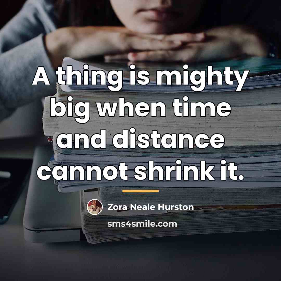 “A thing is mighty big when time and distance cannot…” quote by Zora Neale Hurston