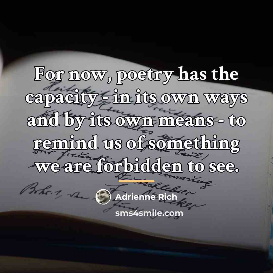 “For now, poetry has the capacity - in its own…” quote by Adrienne Rich